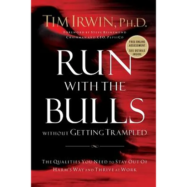 Run with the Bulls Without Getting Trampled: The Qualities You Need to Stay Out of Harm's Way and Thrive at Work