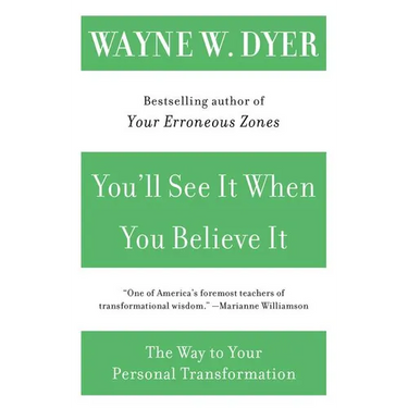 You'll See It When You Believe It: The Way to Your Personal Transformation