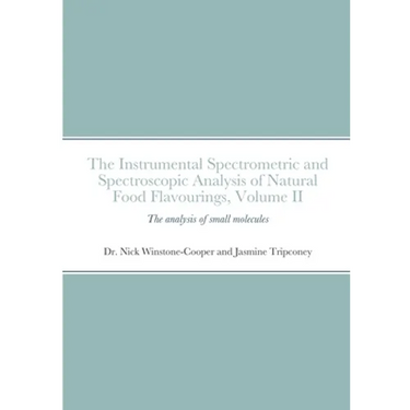 The instrumental Spectrometric and Spectroscopic Analysis of Natural Food Flavourings: Volume II - Small Molecules