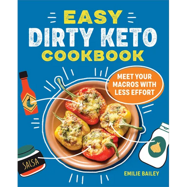 The Easy Dirty Keto Cookbook: Meet Your Macros with Less Effort