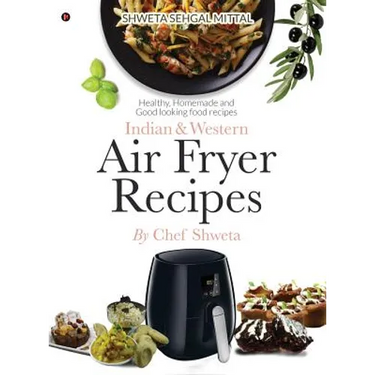 Indian & Western Air fryer recipes: Healthy, Homemade and Good looking food recipes