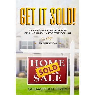Get it Sold!: Selling Your Home Quickly, Easily and for the Very Highest Price Possible