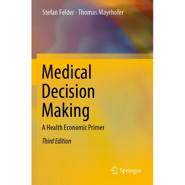 Medical Decision Making: A Health Economic Primer