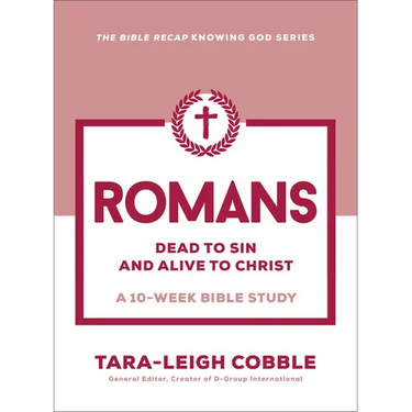 Romans: Dead to Sin and Alive to Christ--A 10-Week Bible Study