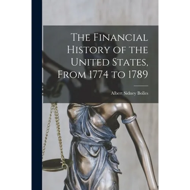 The Financial History of the United States, From 1774 to 1789