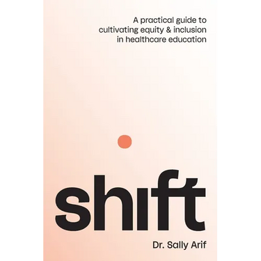 Shift: A Practical Guide to Cultivating Equity and Inclusion in Healthcare Education