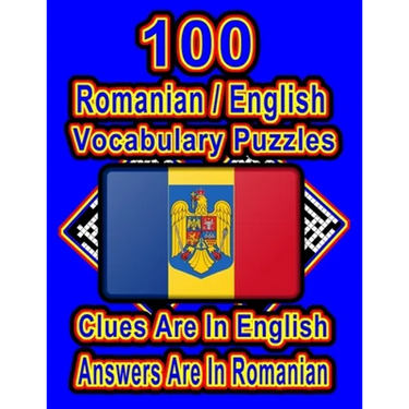 100 Romanian/English Vocabulary Puzzles: Learn and Practice Romanian By Doing FUN Puzzles!, 100 8.5 x 11 Crossword Puzzles With Clues In English, Answ