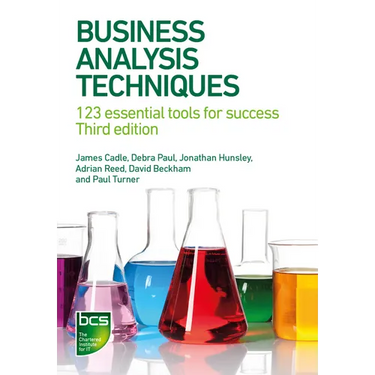 Business Analysis Techniques: 123 essential tools for success - Third edition
