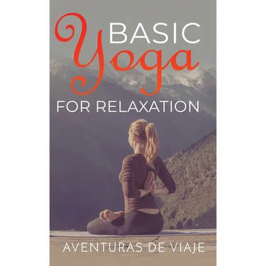 Basic Yoga for Relaxation: Yoga Therapy for Stress Relief and Relaxation