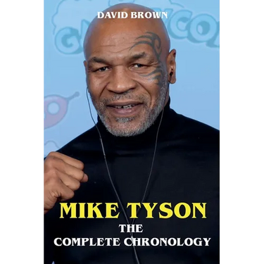 Mike Tyson - The Complete Chronology