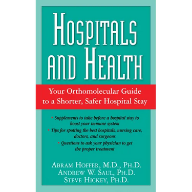 Hospitals and Health: Your Orthomolecular Guide to a Shorter, Safer Hospital Stay
