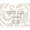 Alabama Studio Sewing + Design: A Guide to Hand-Sewing an Alabama Chanin Wardrobe