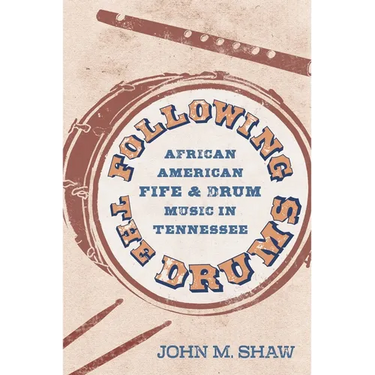 Following the Drums: African American Fife and Drum Music in Tennessee