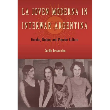 La Joven Moderna in Interwar Argentina: Gender, Nation, and Popular Culture