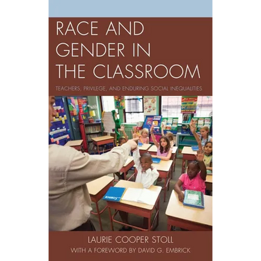 Race and Gender in the Classroom: Teachers, Privilege, and Enduring Social Inequalities