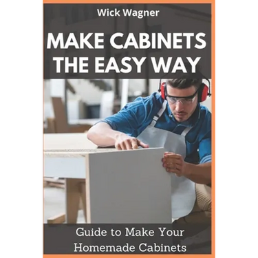 Make Cabinets the Easy Way: Guide to Make Your Homemade Cabinets
