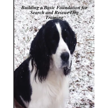 Building a Basic Foundation for Search and Rescue Dog Training