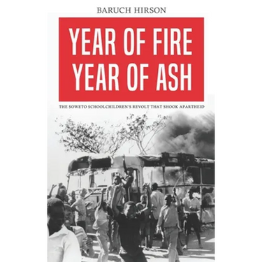 Year of Fire, Year of Ash: The Soweto Schoolchildren's Revolt That Shook Apartheid