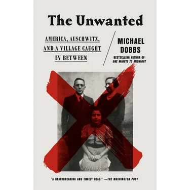 The Unwanted: America, Auschwitz, and a Village Caught in Between