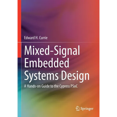 Mixed-Signal Embedded Systems Design: A Hands-On Guide to the Cypress Psoc