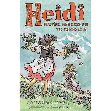 Heidi: Putting Her Lessons to Good Use: First Unabridged Translation with Illustrations by Susan Hellard