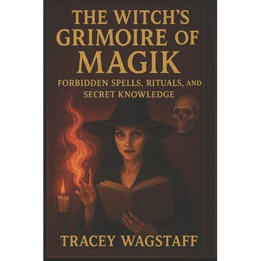 The Witch's Grimoire of Magik: Forbidden Spells, Rituals, and Secret Knowledge