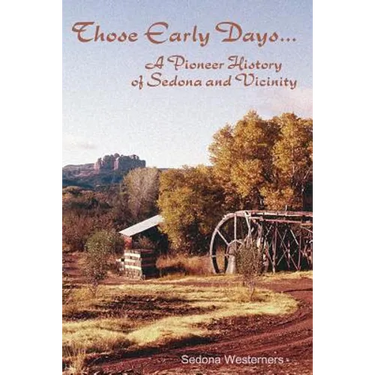 Those Early Days: A Pioneer History of Sedona and Vicinity