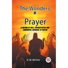 The Wonders Of Prayer A Record Of Well Authenticated And Wonderful Answers To Prayer