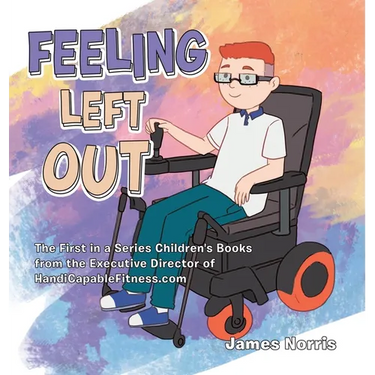 Feeling Left Out: The First in a Series Children's Books from the Executive Director of Handicapablefitness.Com
