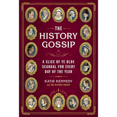 The History Gossip: A Slice of Ye Olde Scandal for Every Day of the Year