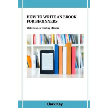 How to Write an eBook for Beginners: Make Money Writing eBooks