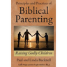 Principles and Practices of Biblical Parenting: Raising Godly Children