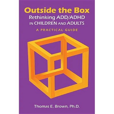 Outside the Box: Rethinking ADD/ADHD in Children and Adults: A Practical Guide