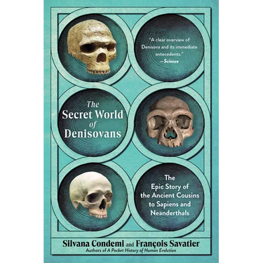 The Secret World of Denisovans: The Epic Story of the Ancient Cousins to Sapiens and Neanderthals