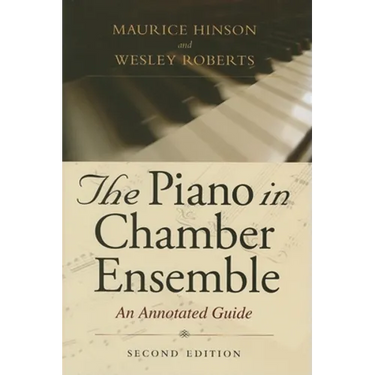 The Piano in Chamber Ensemble, Second Edition: An Annotated Guide