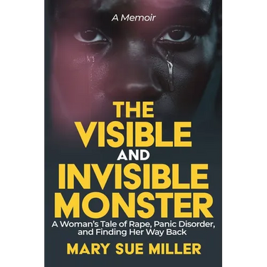 The Invisible and Visible Monster: A Woman's Tale of Rape, Panic Disorder, and Finding Her Way Back