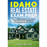 Idaho Real Estate Exam Prep: The Complete Guide to Passing the Idaho Real Estate Salesperson License Exam the First Time!