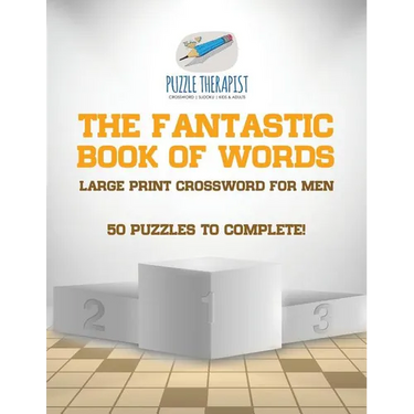 The Fantastic Book of Words Large Print Crossword for Men 50 Puzzles to Complete!