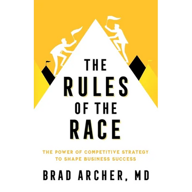 The Rules of the Race: The Power of Competitive Strategy to Shape Business Success