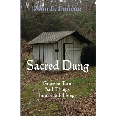 Sacred Dung: Grace to Turn Bad Things Into Good Things