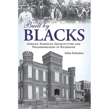 Built by Blacks: African American Architecture and Neighborhoods in Richmond