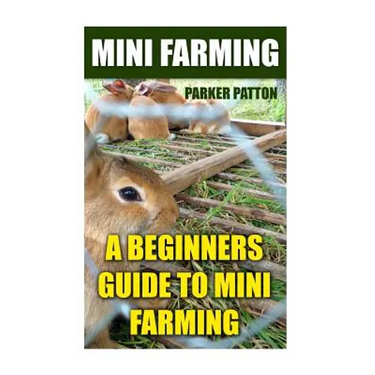 Mini Farming: A Beginners Guide To Mini Farming