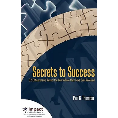 Secrets to Success: 32 Entrepreneurs Reveal the Best Advice They Have Ever Received