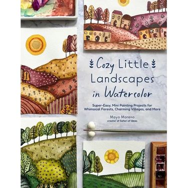 Cozy Little Landscapes in Watercolor: Super-Easy, Mini Painting Projects for Whimsical Forests, Charming Villages, and More