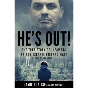 He's Out!: The True Story of Infamous Prison Escapee Richard Matt as Told by His Daughter