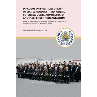 Dialogue on practical utility of EIA technology - Proponent, potential users, administrator and independent organization: Report of the EcoDeep-SIP Wo