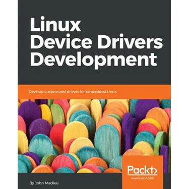 Linux Device Drivers Development: Develop customized drivers for embedded Linux