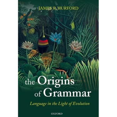 The Origins of Grammar: Language in the Light of Evolution II