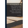 An Inquiry Into the Scriptural Import of the Words Sheol, Hades, Tartarus and Gehenna