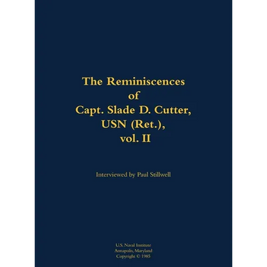 The Reminiscences of Capt. Slade D. Cutter, USN (Ret.), Vol. II: 1911-2005